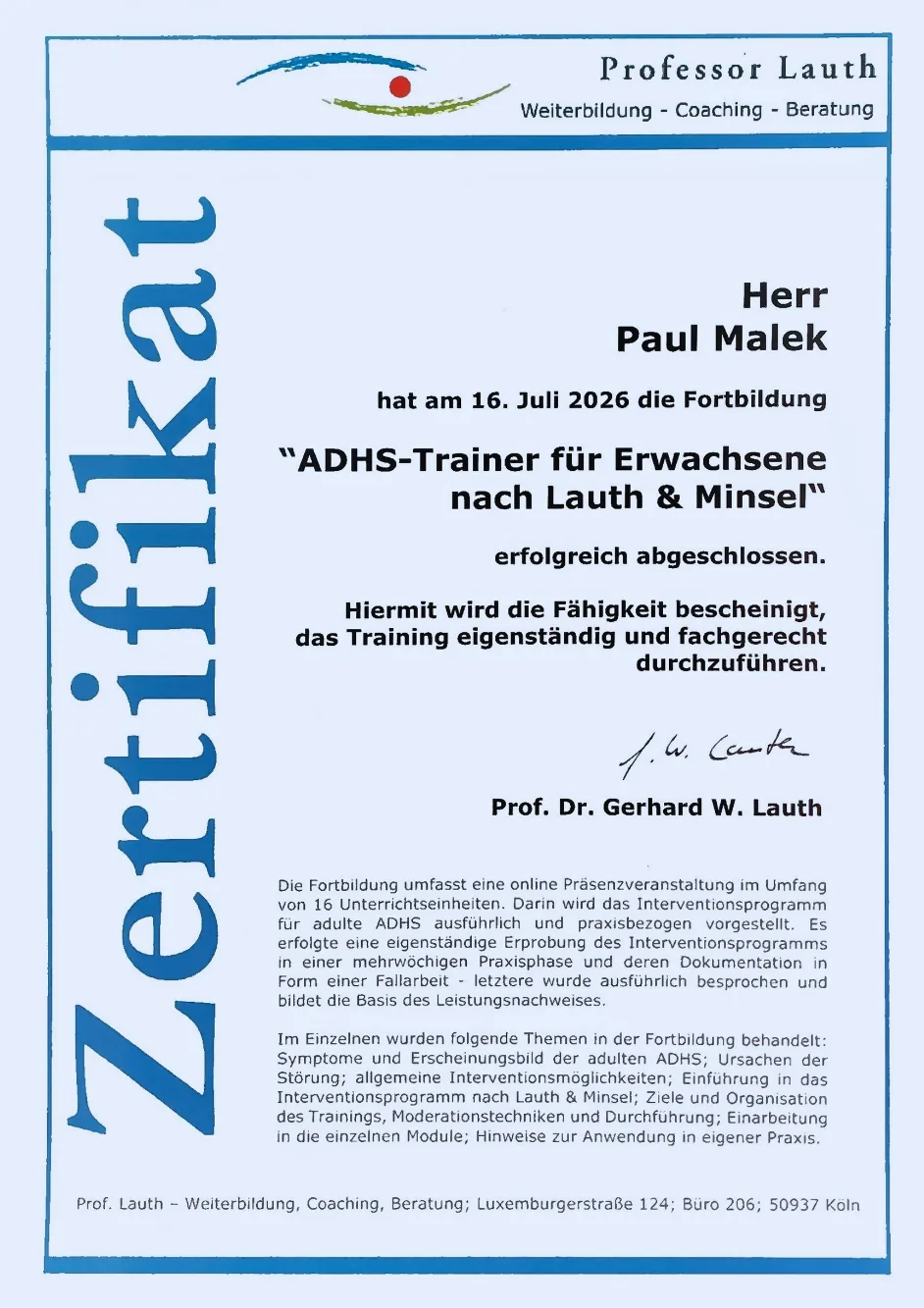 Zertifikat von Prof. Dr. Gerhard W. Lauth: Paul Malek hat am 16. Juli 2026 die Fortbildung ADHS-Trainer für Erwachsene nach Lauth & Minsel erfolgreich abgeschlossen und ist damit befähigt, das Training eigenständig und fachgerecht durchzuführen.